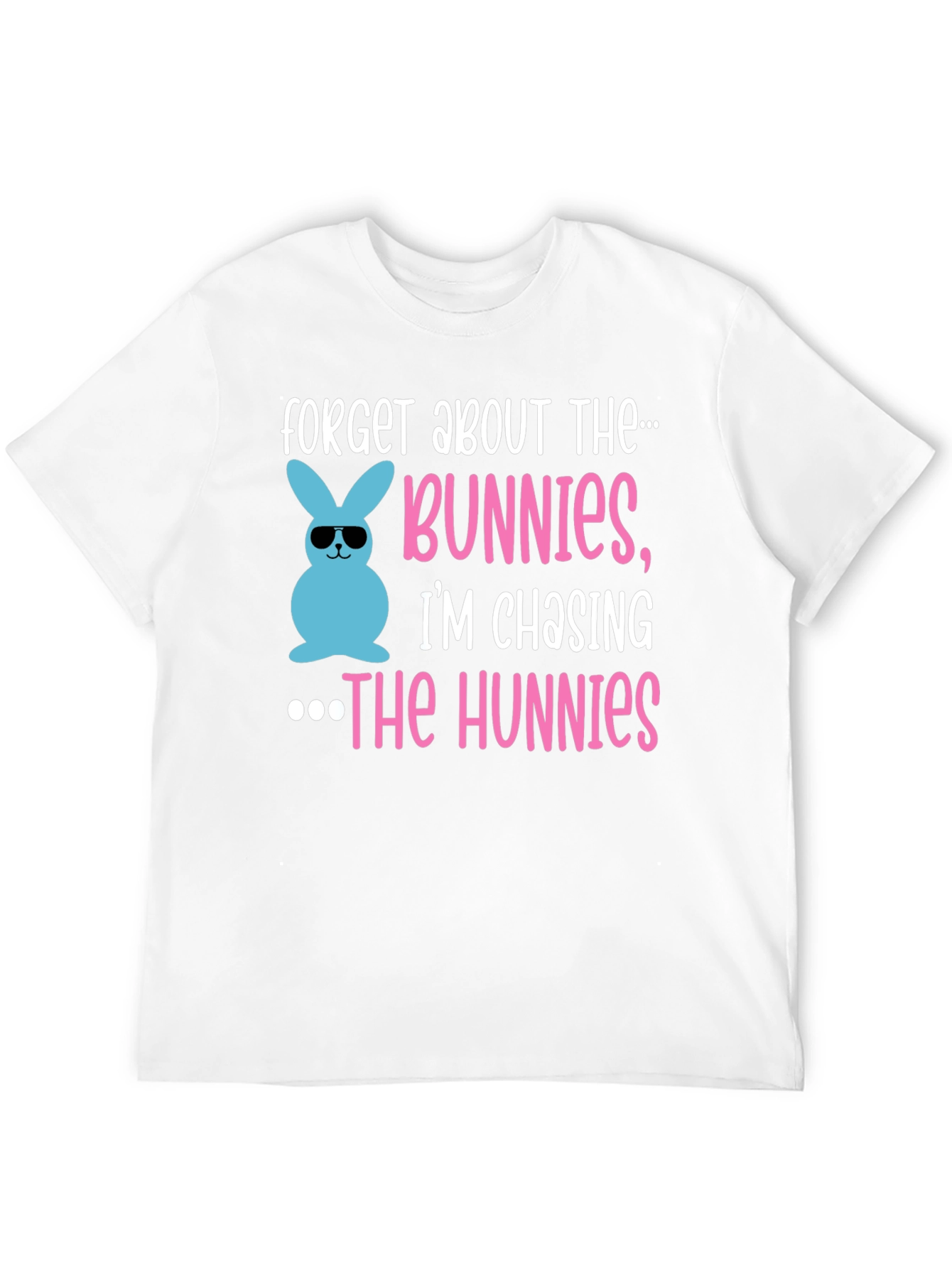 Forget Bunnies Chasing Hunnies Easter T-Shirt