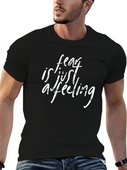 Fear is Just a Feeling Graphic T-Shirt
