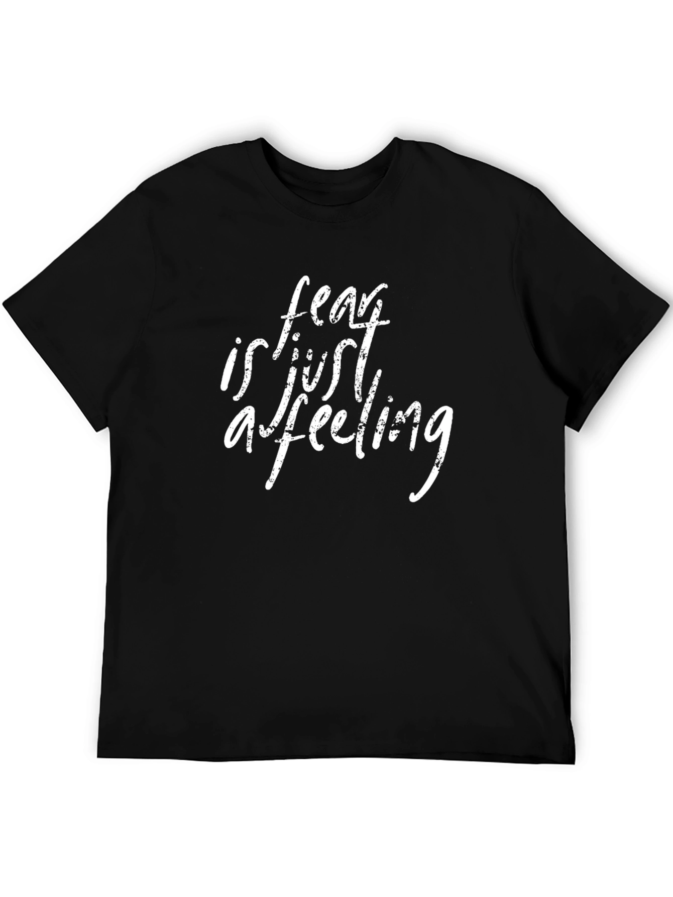 Fear is Just a Feeling Graphic T-Shirt