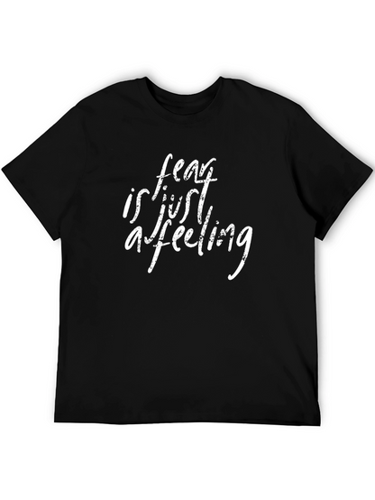 Fear is Just a Feeling Graphic T-Shirt