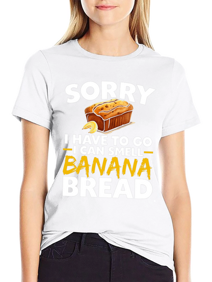 Sorry I Have To Go Banana Bread T-Shirt
