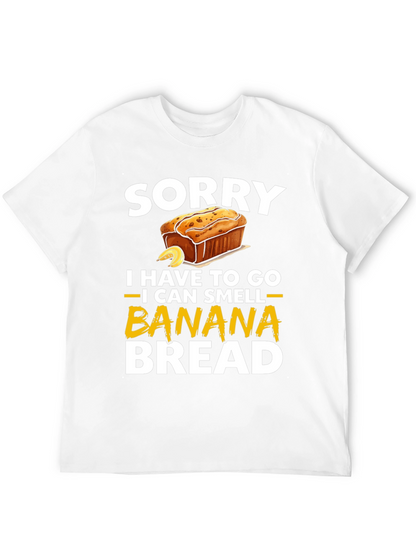Sorry I Have To Go Banana Bread T-Shirt