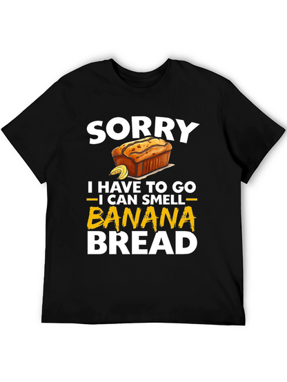 Sorry I Have To Go Banana Bread T-Shirt