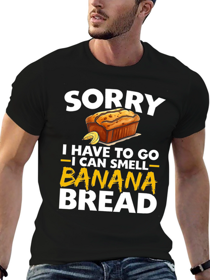 Sorry I Have To Go Banana Bread T-Shirt
