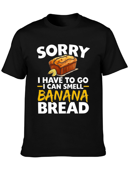 Sorry I Have To Go Banana Bread T-Shirt