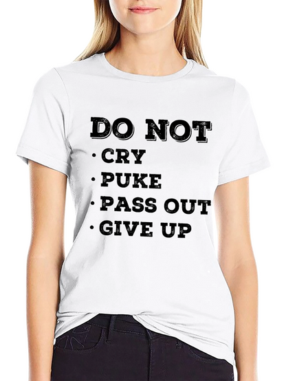 DO NOT Cry Puke Pass Out Give Up T-Shirt