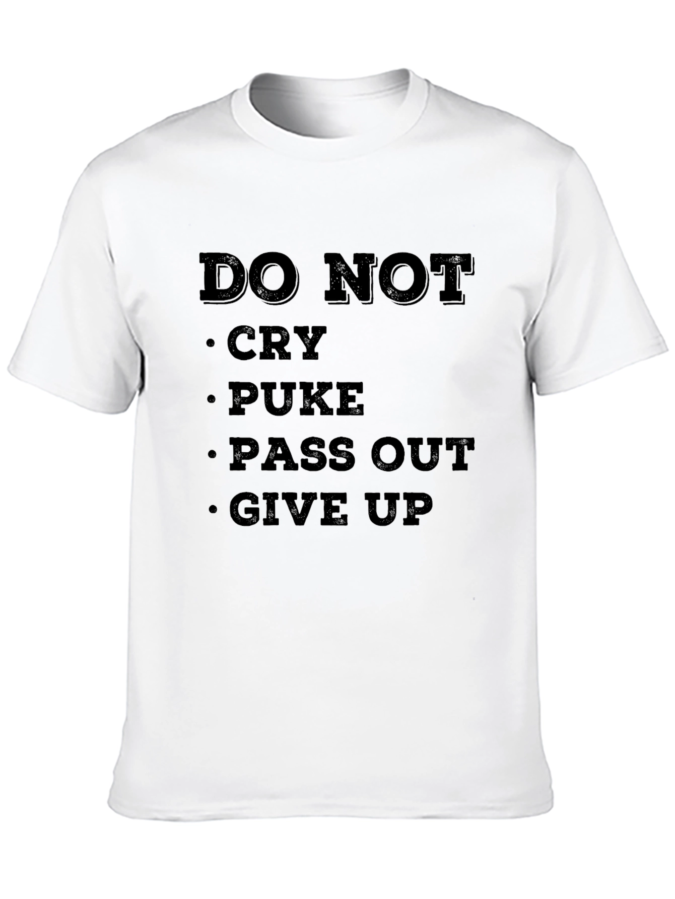 DO NOT Cry Puke Pass Out Give Up T-Shirt
