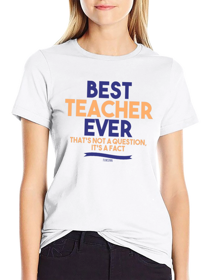 Best Teacher Ever T-Shirt - Unique Teacher Gift