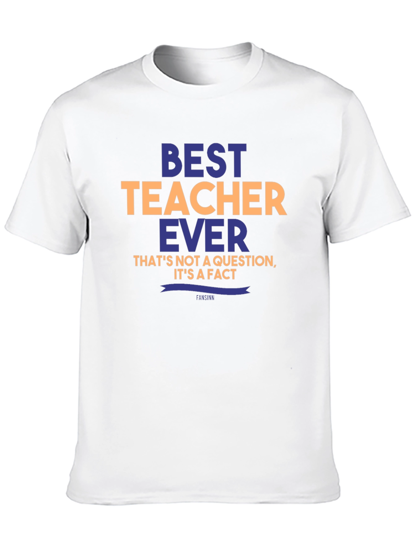 Best Teacher Ever T-Shirt - Unique Teacher Gift