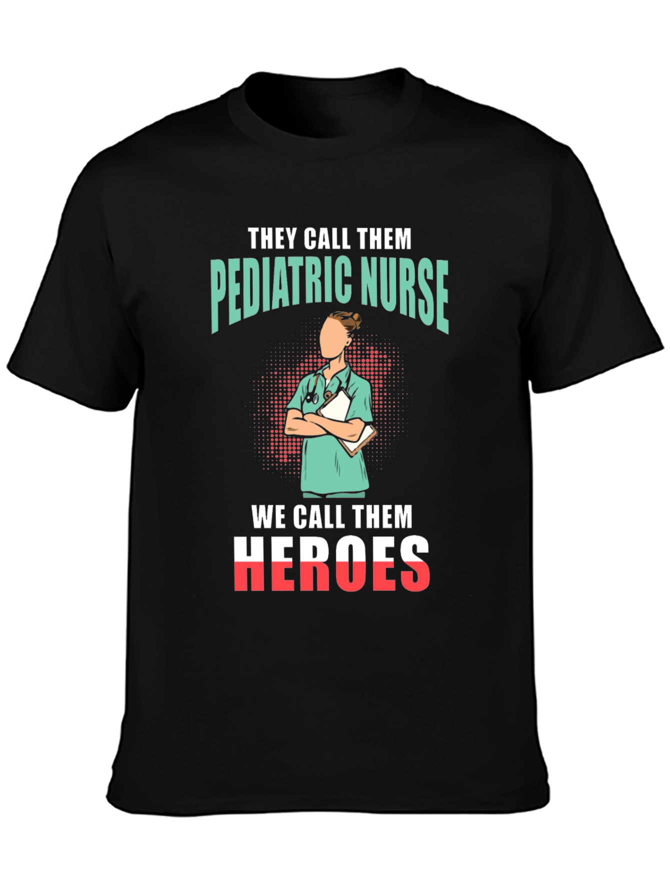 Pediatric Nurse Heroes T-Shirt - Appreciate Our Nurses!