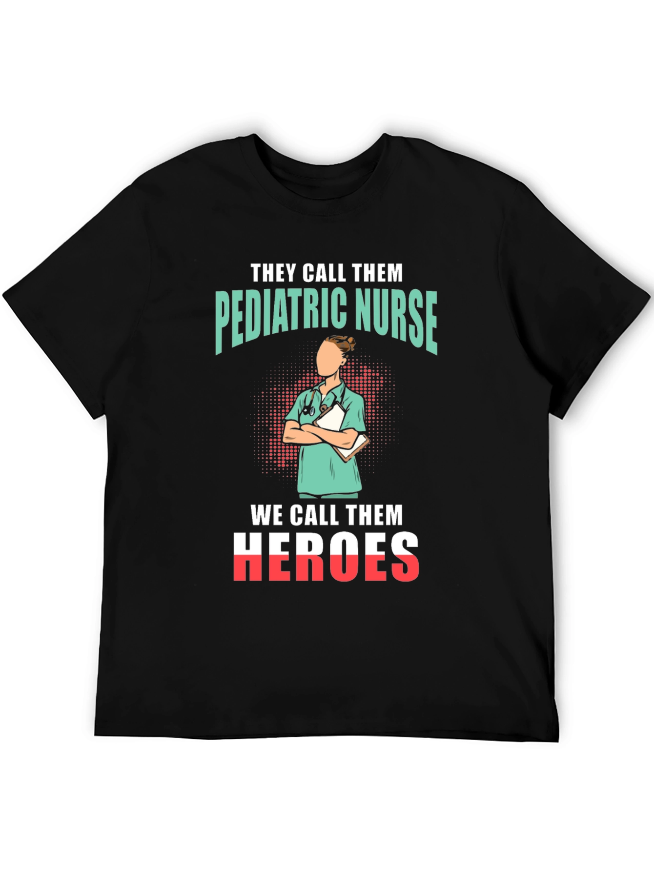 Pediatric Nurse Heroes T-Shirt - Appreciate Our Nurses!