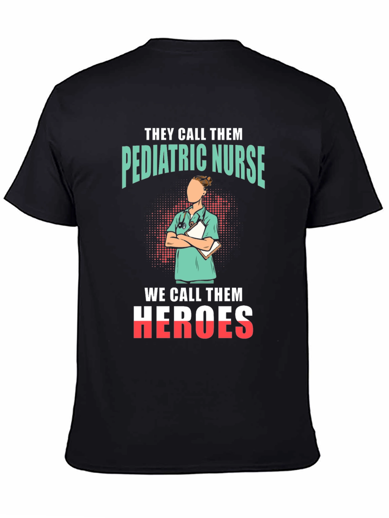 Pediatric Nurse Heroes T-Shirt - Appreciate Our Nurses!