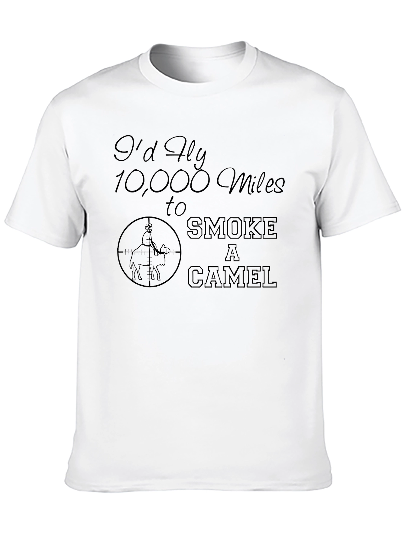Id Fly 10000 Miles to Smoke a Camel T-Shirt