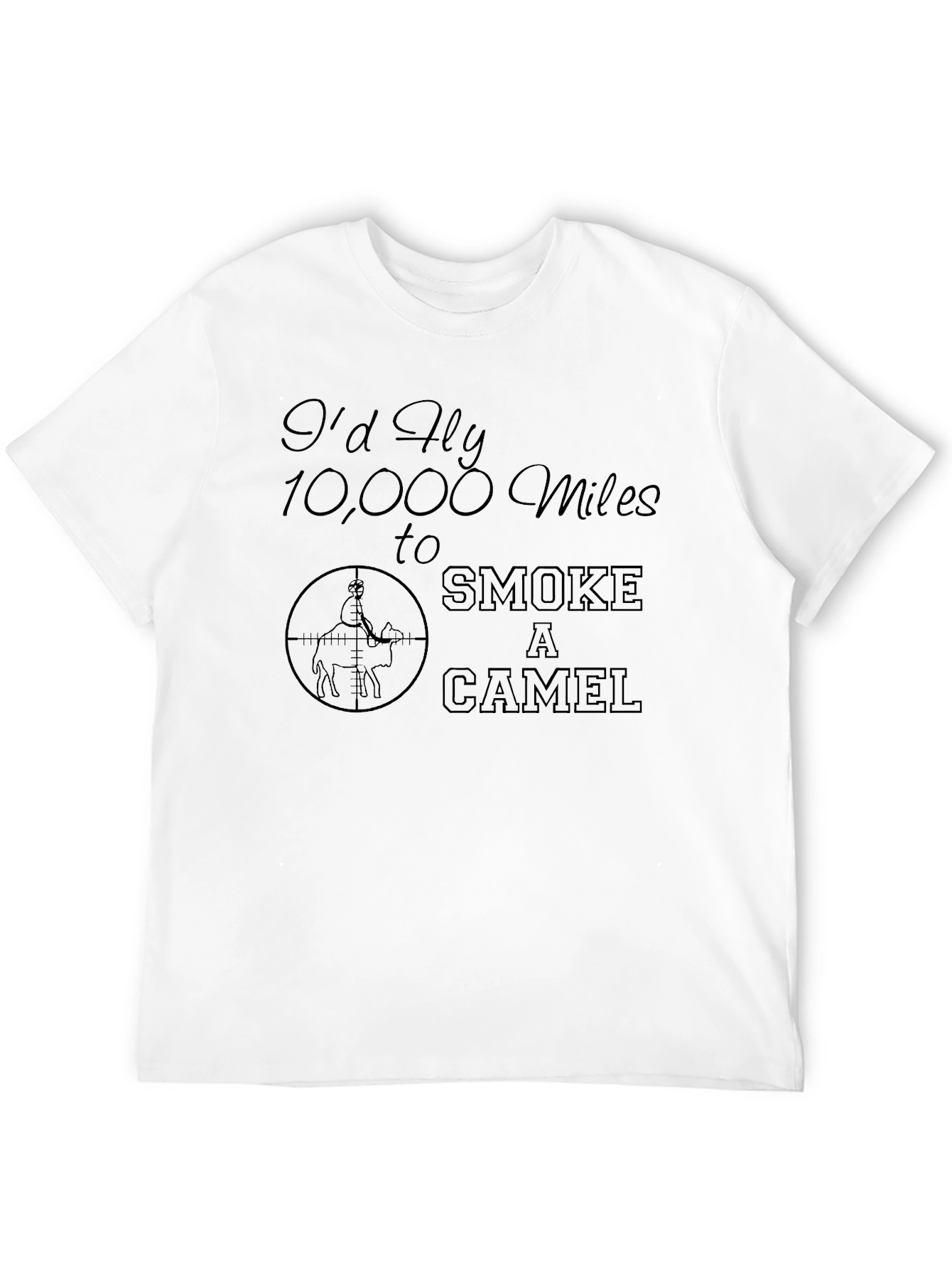 Id Fly 10000 Miles to Smoke a Camel T-Shirt