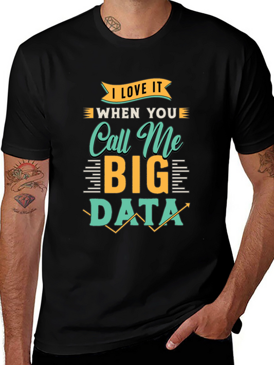 I Love It When You Call Me Big Data T-Shirt