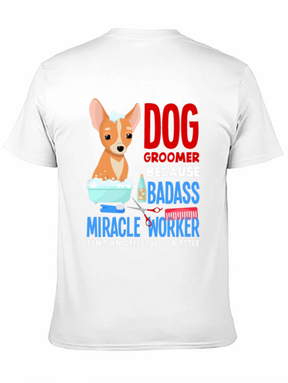 Dog Groomer T-Shirt - Badass Miracle Worker Tee