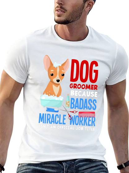 Dog Groomer T-Shirt - Badass Miracle Worker Tee