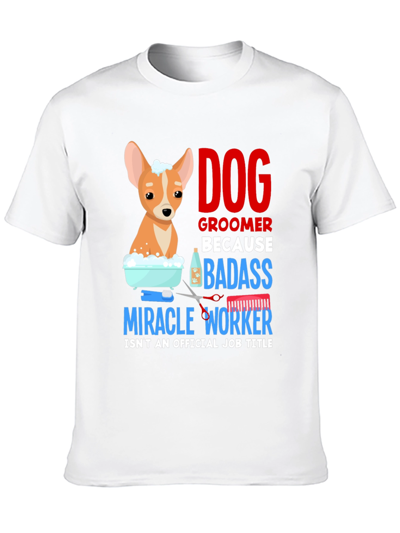 Dog Groomer T-Shirt - Badass Miracle Worker Tee
