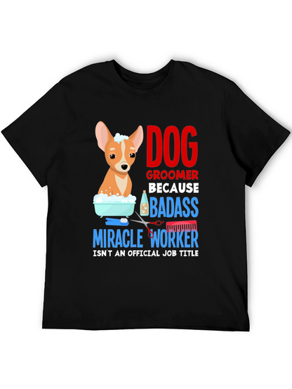 Dog Groomer T-Shirt - Badass Miracle Worker Tee