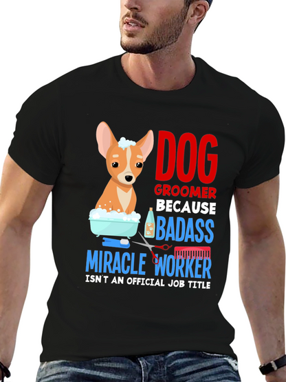Dog Groomer T-Shirt - Badass Miracle Worker Tee