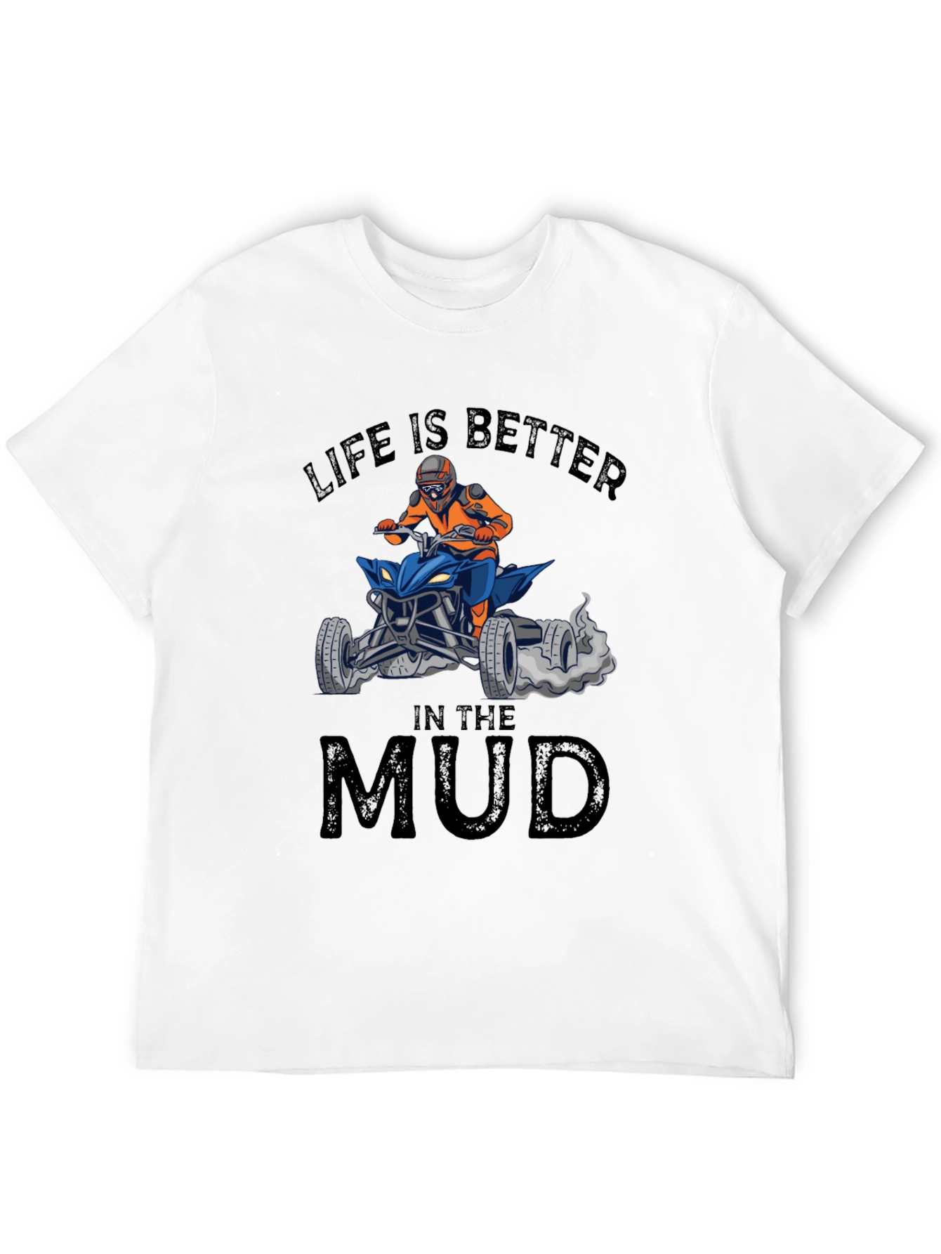 Life is Better in the Mud ATV T-Shirt