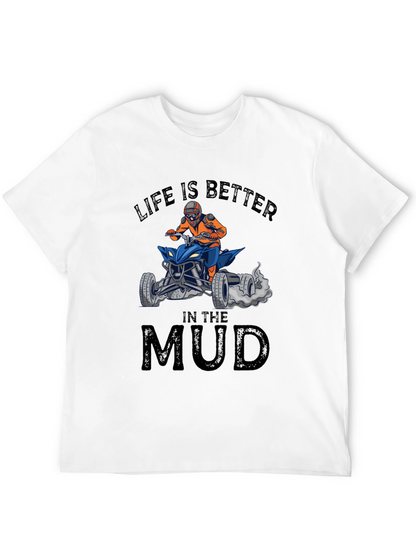Life is Better in the Mud ATV T-Shirt