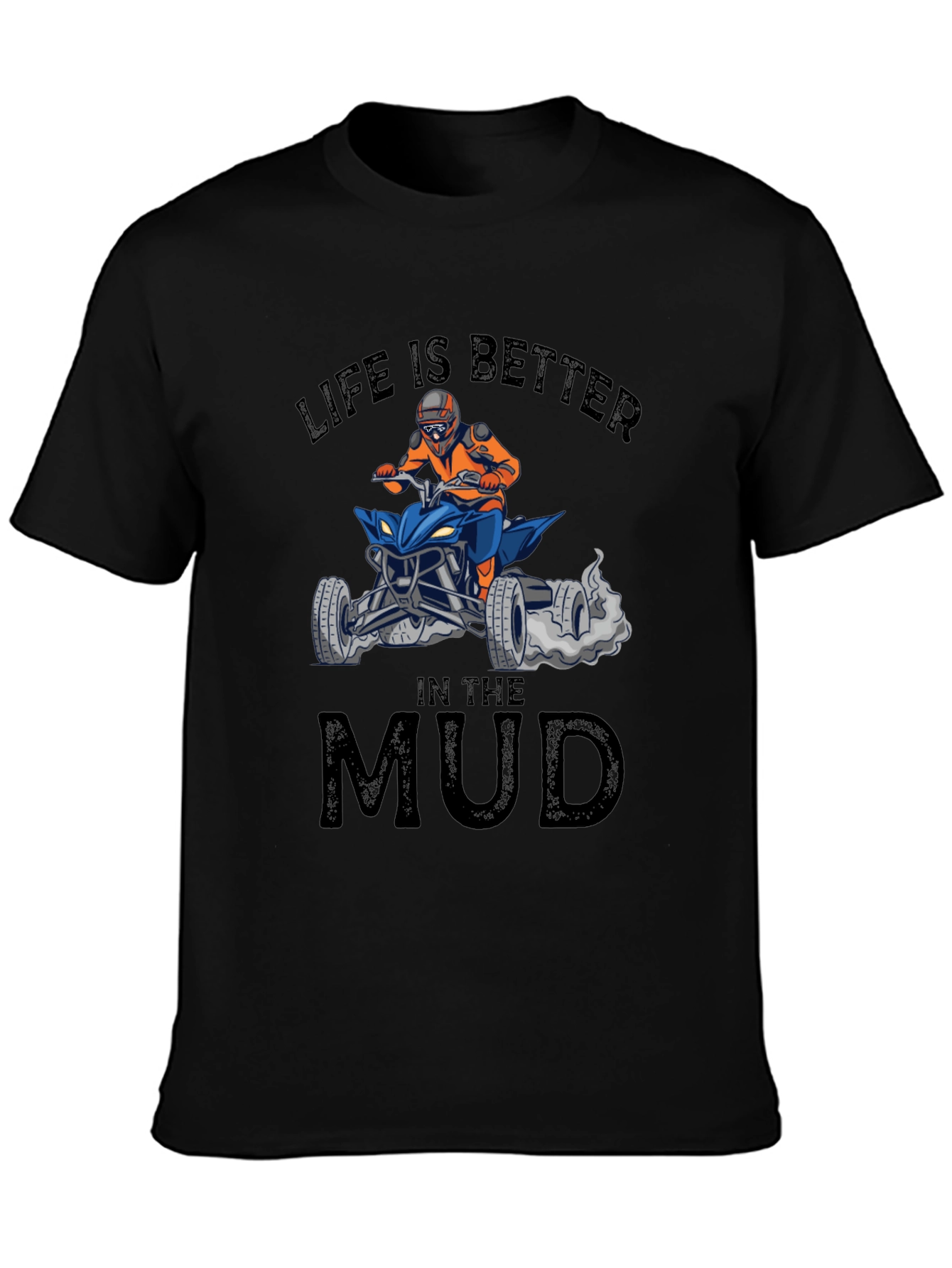 Life is Better in the Mud ATV T-Shirt