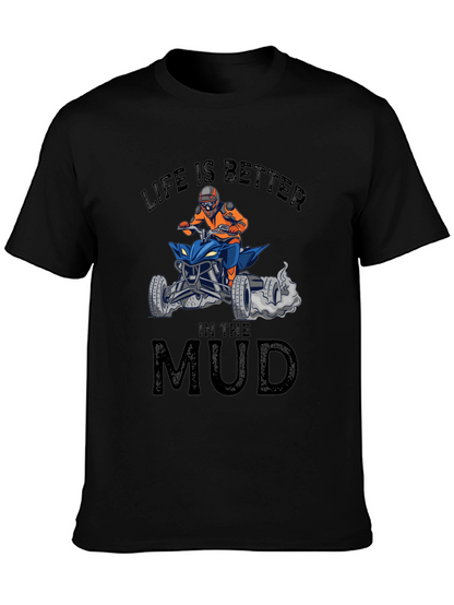 Life is Better in the Mud ATV T-Shirt