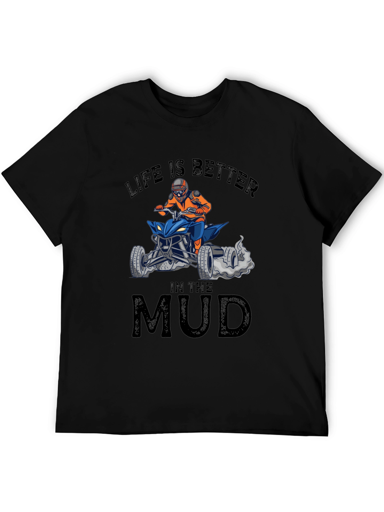 Life is Better in the Mud ATV T-Shirt