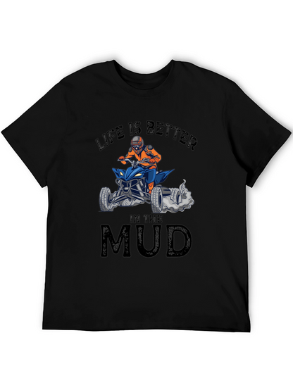 Life is Better in the Mud ATV T-Shirt