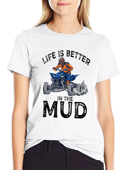 Life is Better in the Mud ATV T-Shirt