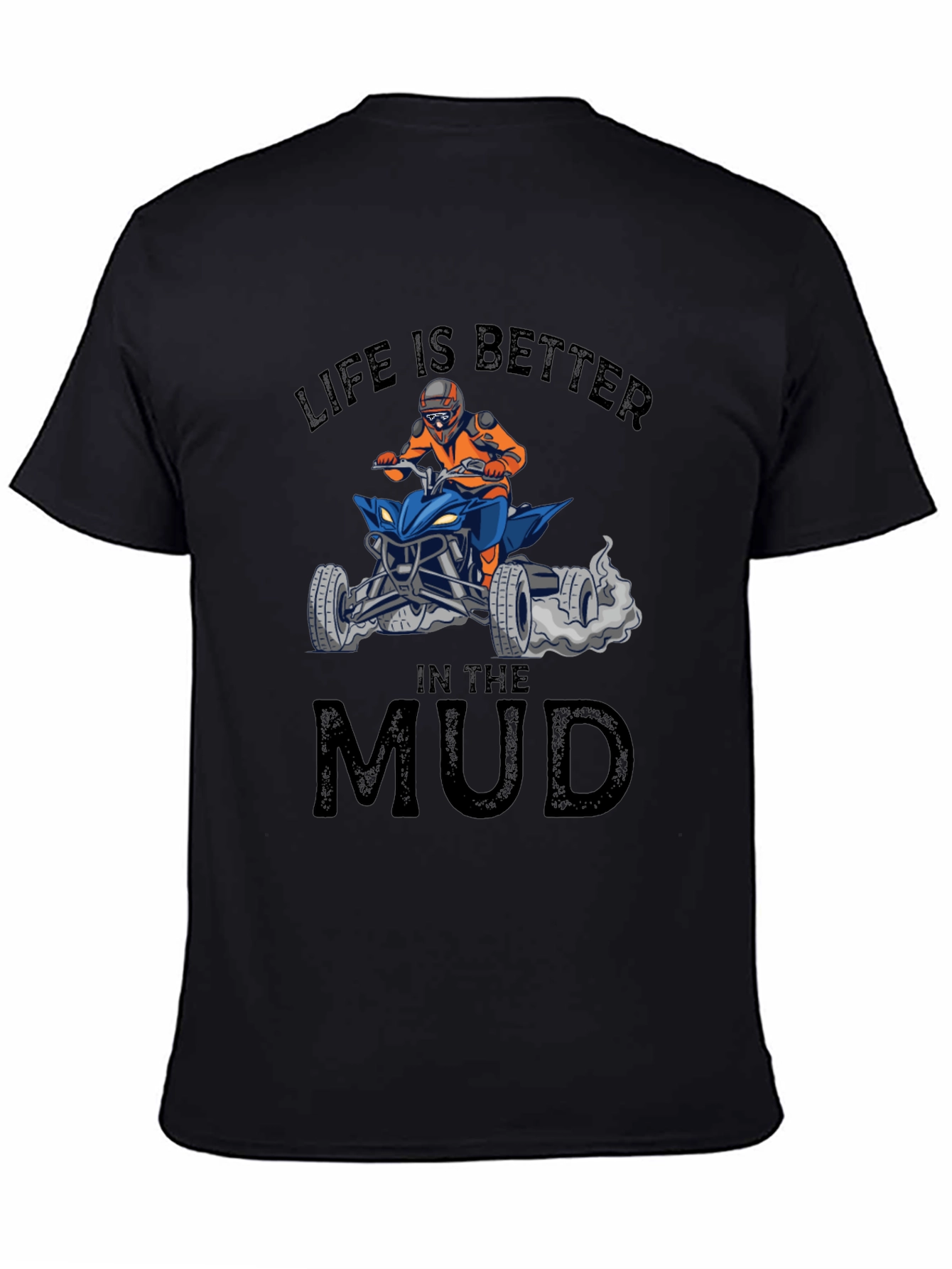 Life is Better in the Mud ATV T-Shirt