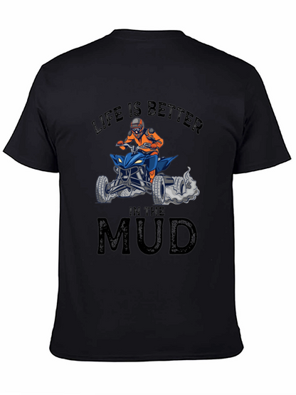 Life is Better in the Mud ATV T-Shirt