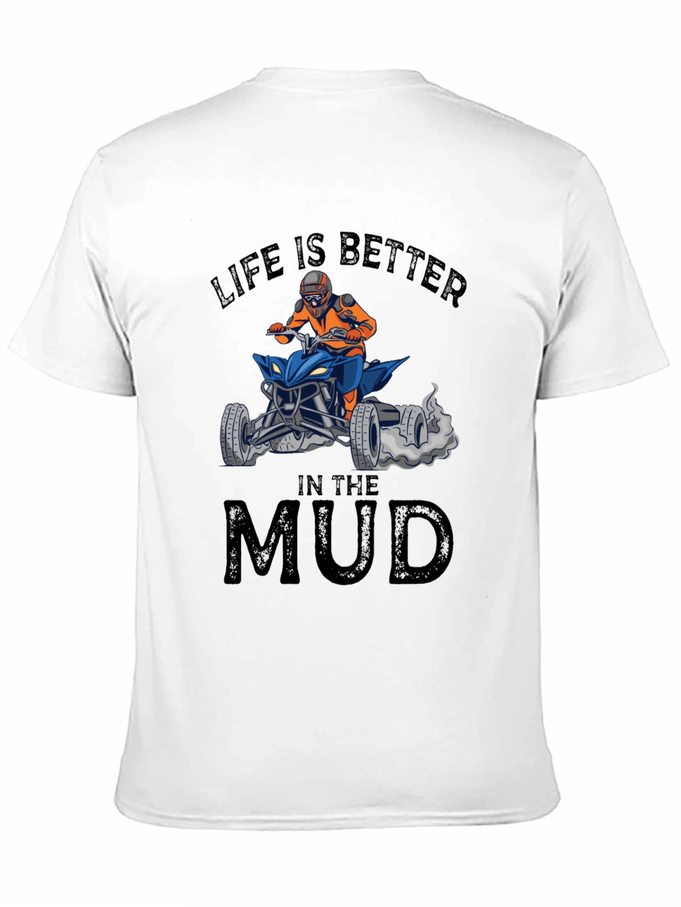 Life is Better in the Mud ATV T-Shirt