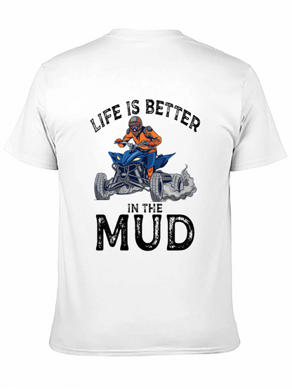 Life is Better in the Mud ATV T-Shirt