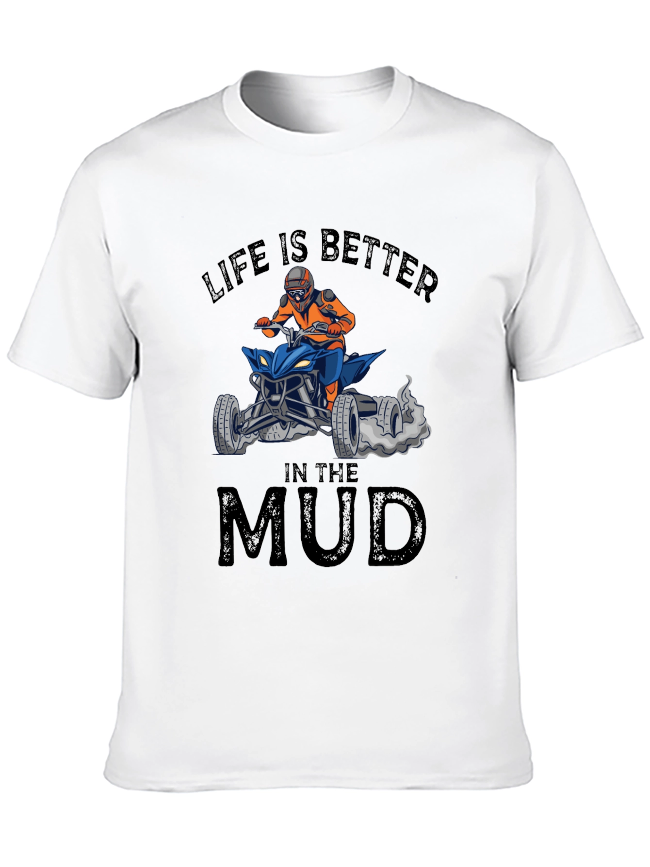 Life is Better in the Mud ATV T-Shirt