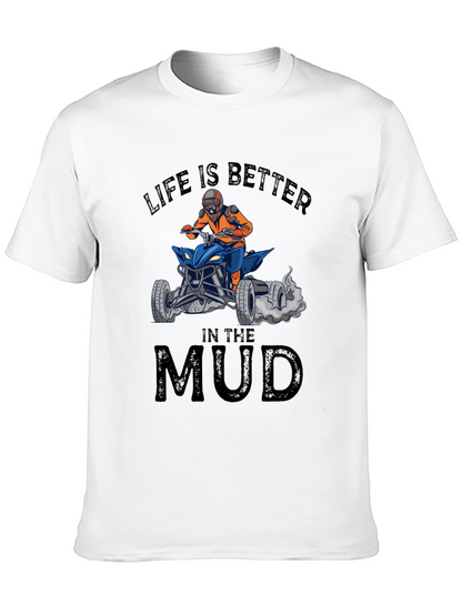 Life is Better in the Mud ATV T-Shirt