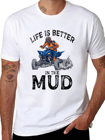 Life is Better in the Mud ATV T-Shirt