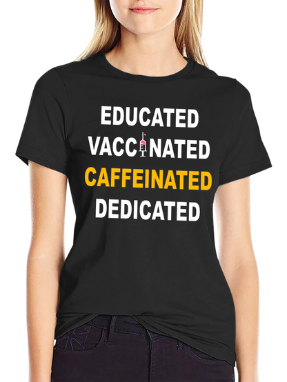 Educated Vaccinated Caffeinated Dedicated T-Shirt