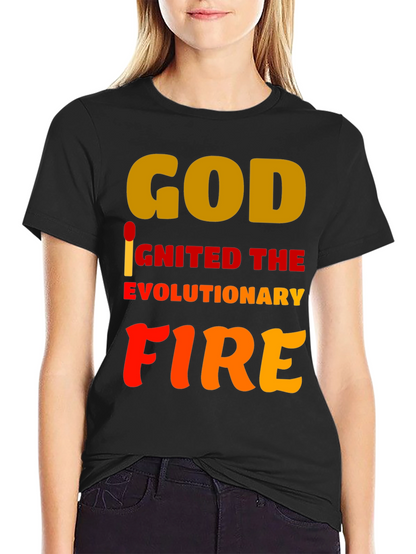God Ignited the Evolutionary Fire T-Shirt