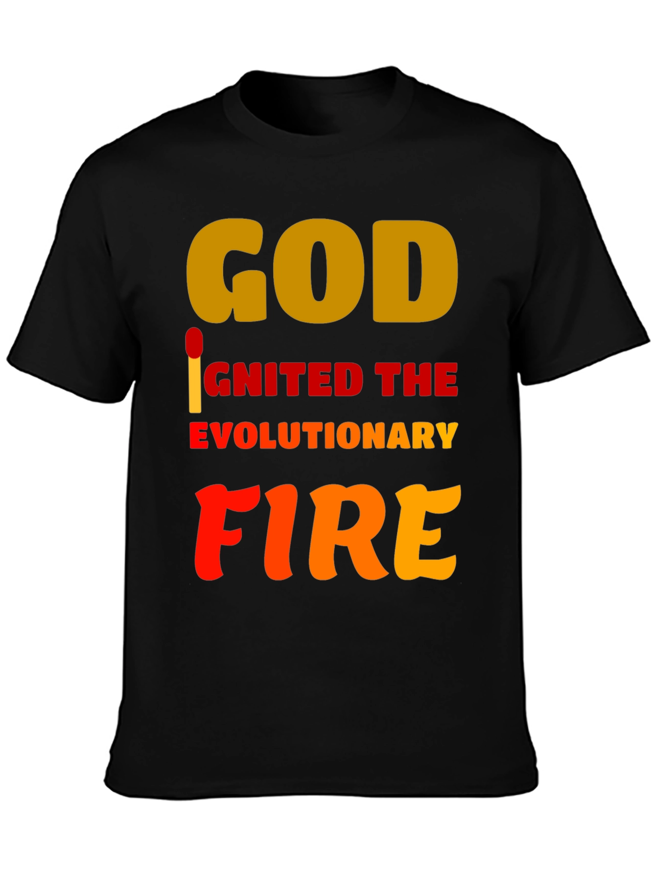 God Ignited the Evolutionary Fire T-Shirt