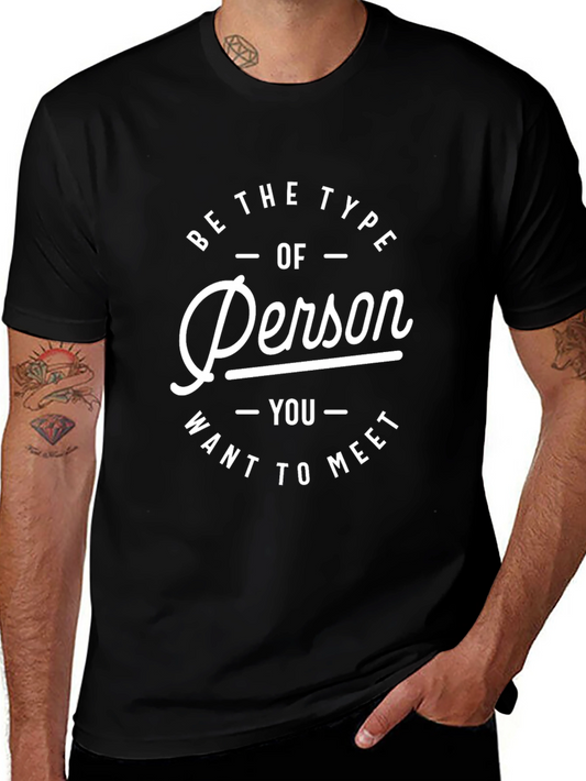 Inspirational Graphic Tee - Be the Type of Person to Meet