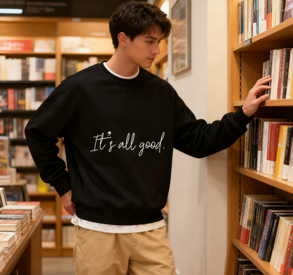 It's all good.' Positive Quote Crewneck