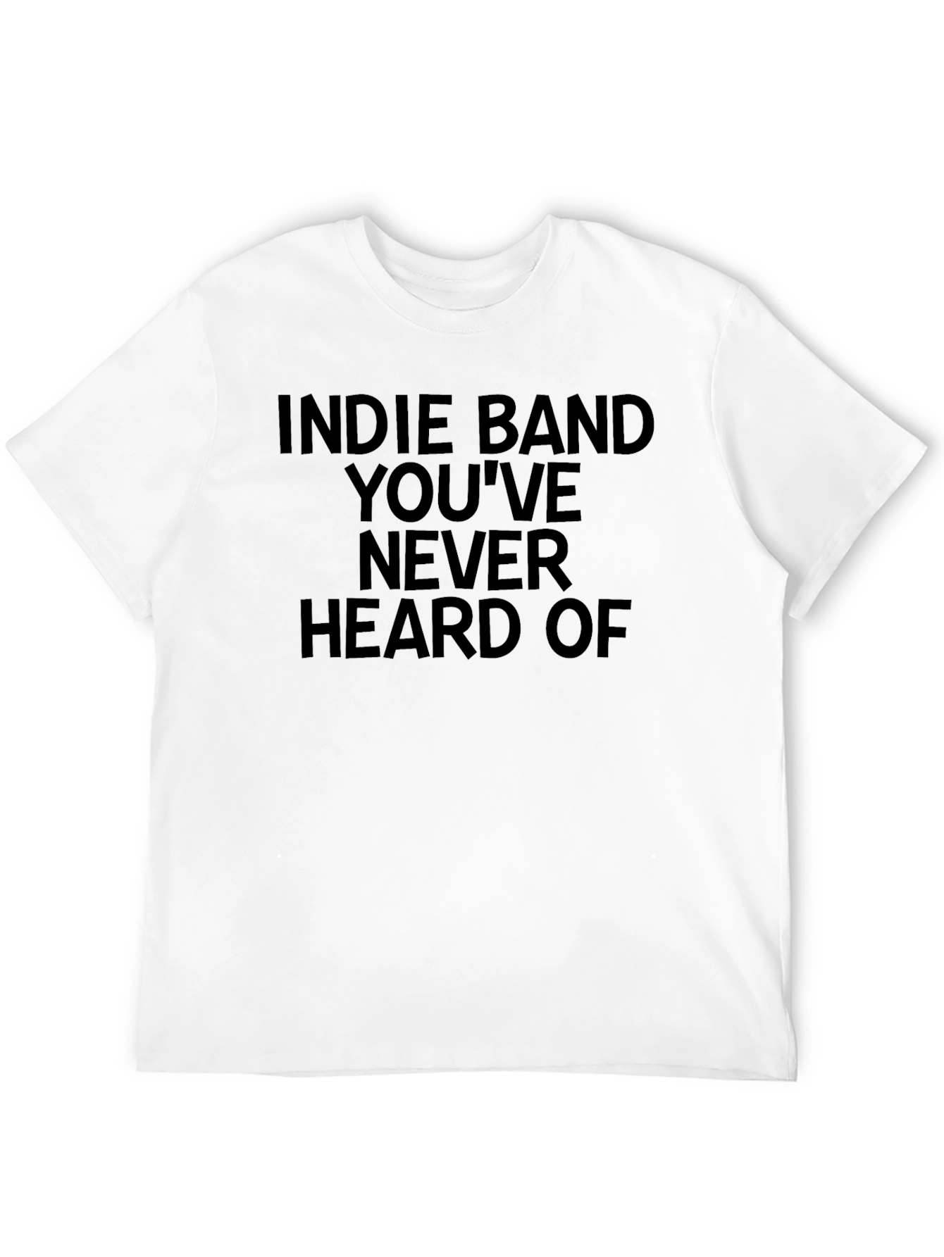 Indie Band T-Shirt - Youve Never Heard Of
