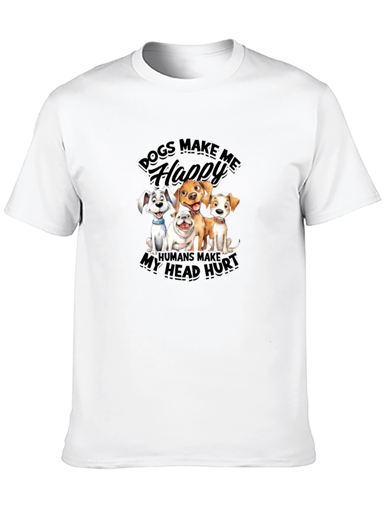 Dogs Make Me Happy T-Shirt | Humor Tee
