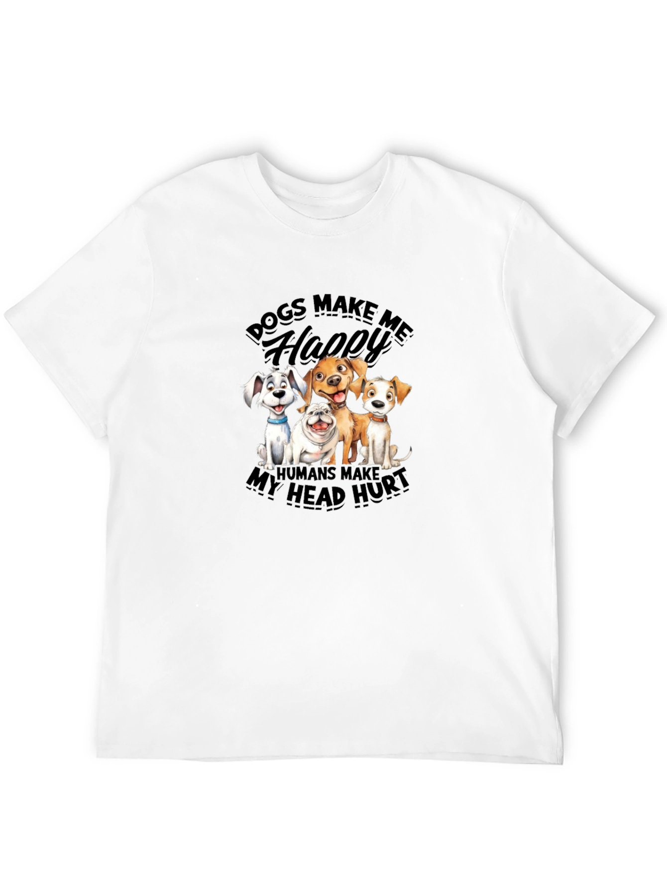 Dogs Make Me Happy T-Shirt | Humor Tee