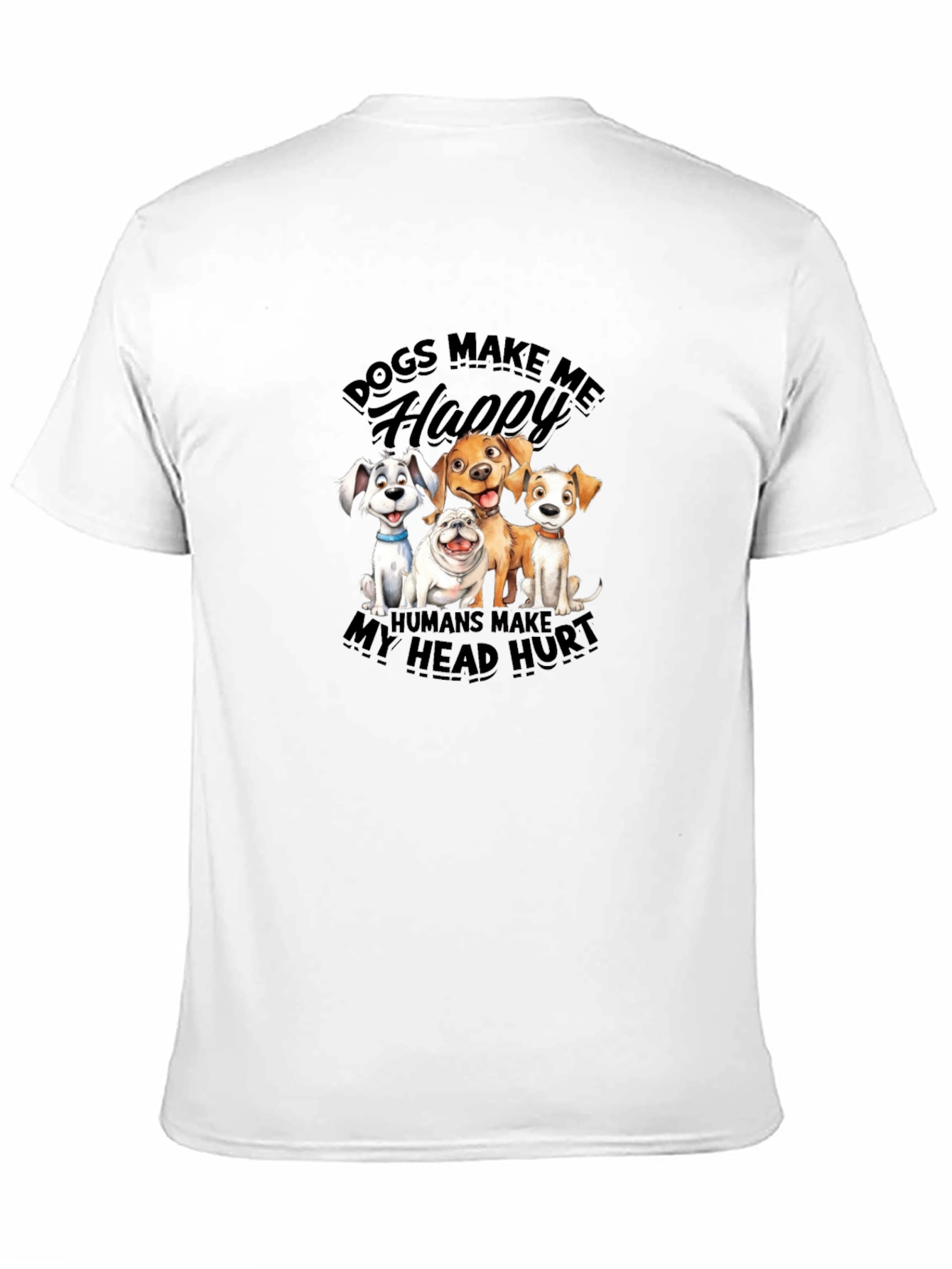 Dogs Make Me Happy T-Shirt | Humor Tee