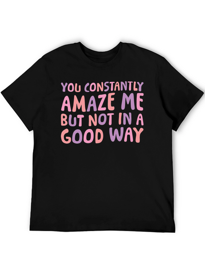 Constantly Amaze Me Funny Graphic Tee