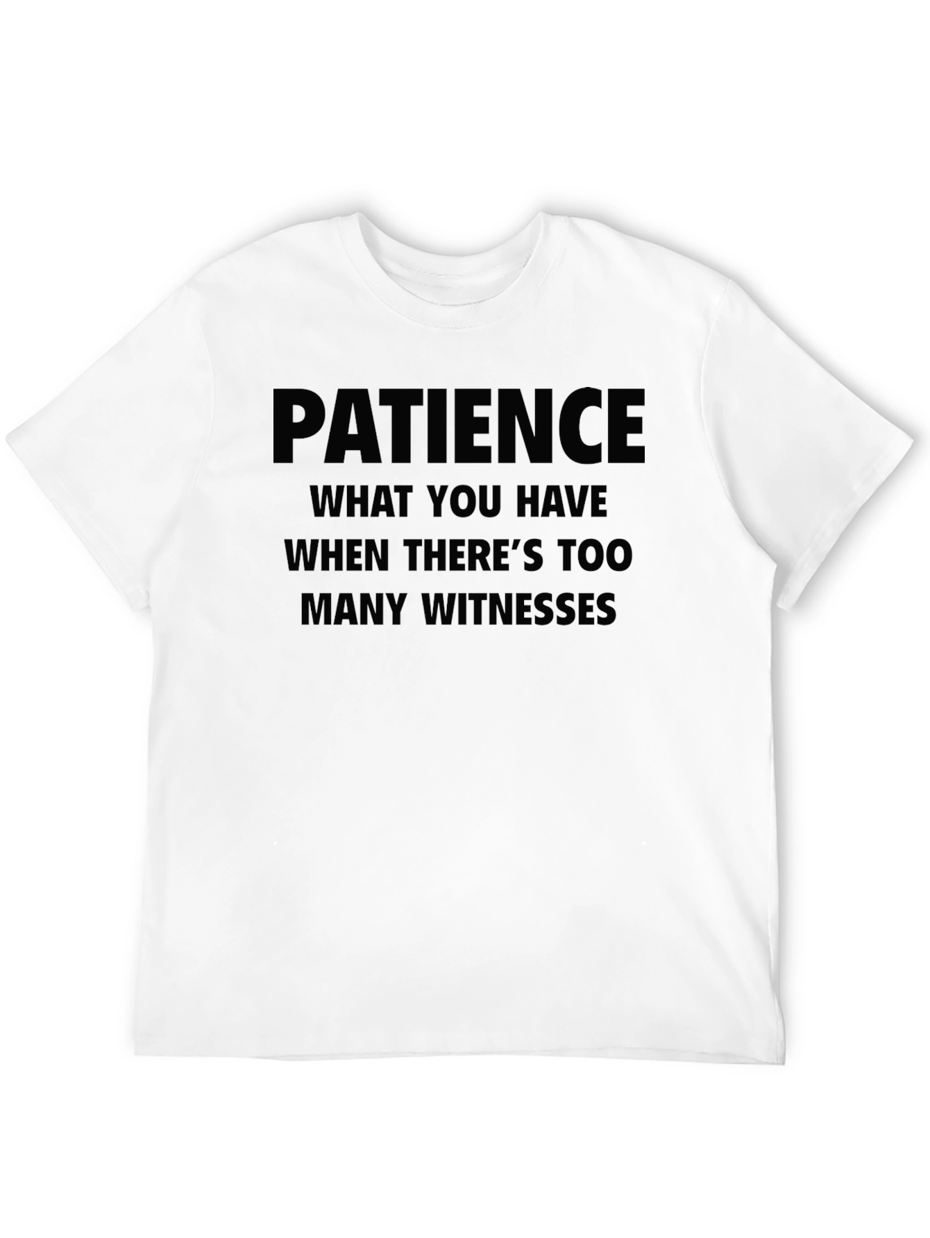 Patience Funny Humor T-Shirt