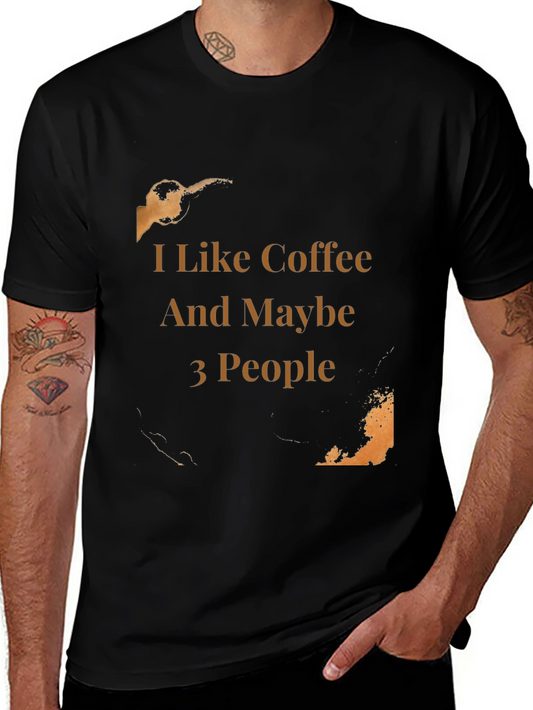 Coffee Lover T-Shirt: I Like Coffee And Maybe 3 People